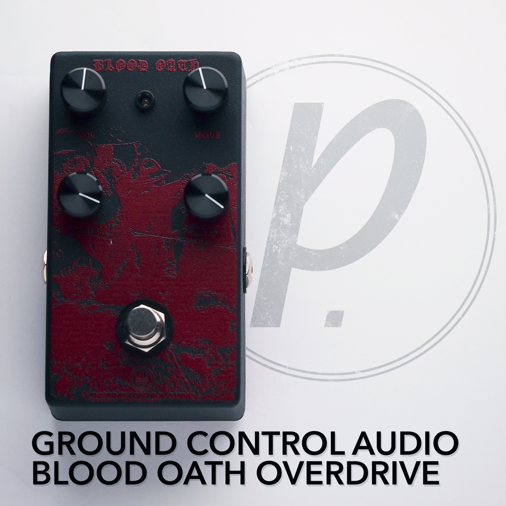 Ground Control Audio Blood Oath Overdrive - Pedal of the Day